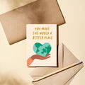 You make the world a better place - Greeting Card