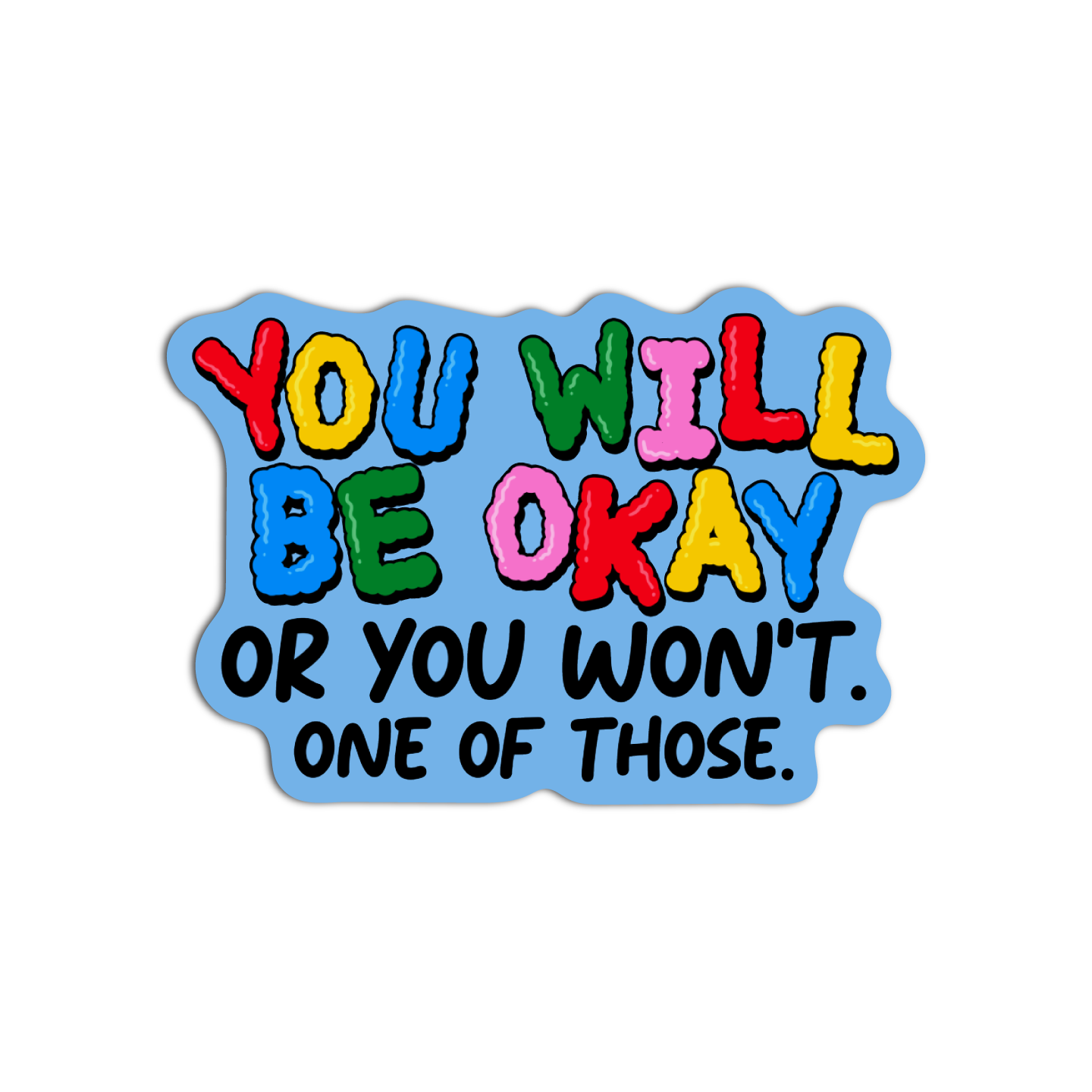 You Will Be Okay Or You Won't | Vinyl Textured Sticker