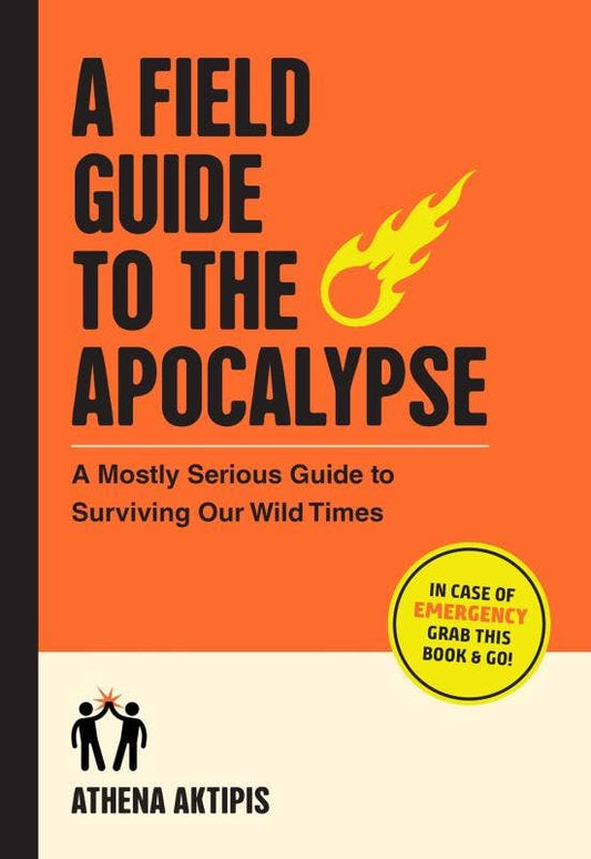 Field Guide to the Apocalypse: Surviving Our Wild Times