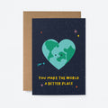 You make the world a better place - Greeting Card