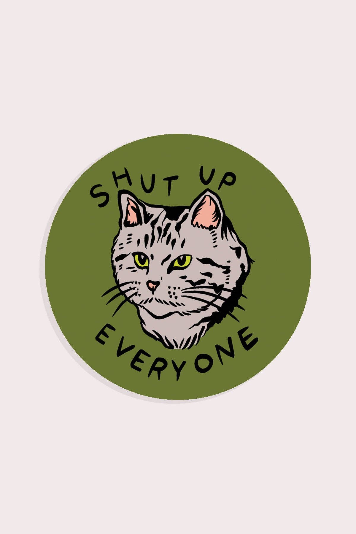 Vinyl Sticker| Shut Up Everyone