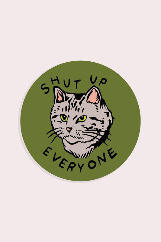 Vinyl Sticker| Shut Up Everyone