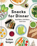 Snacks for Dinner: Small Bites, Full Plates, Can't Lose (hc)