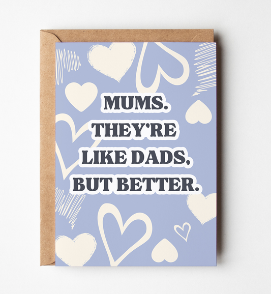 Mums Are Like Dads But Better Card