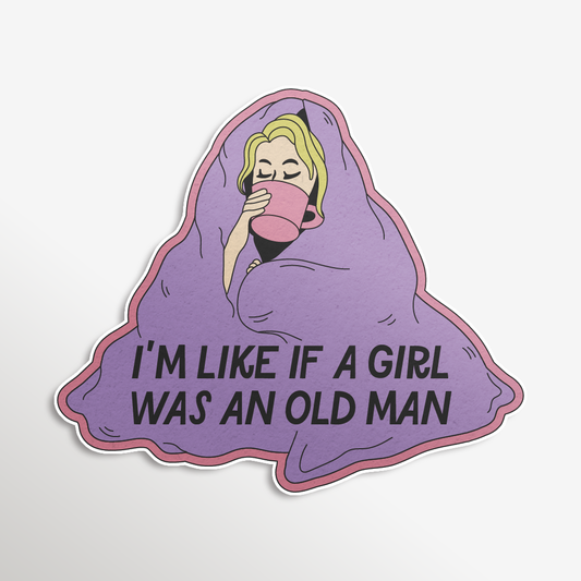 I'm Like If A Girl Was An Old Man Sticker