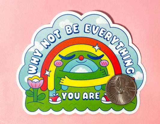 Why Not Be Everything You Are Rainbow | Vinyl Sticker