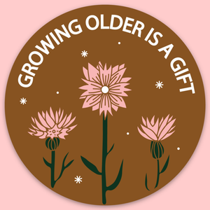 Growing Older Is A Gift | Sticker