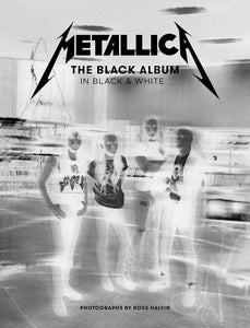 METALLICA: THE BLACK ALBUM IN BLACK & WHITE