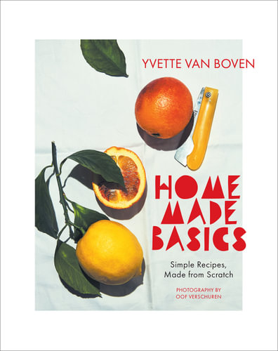 Home Made Basics: Simple Recipes Made From Scratch